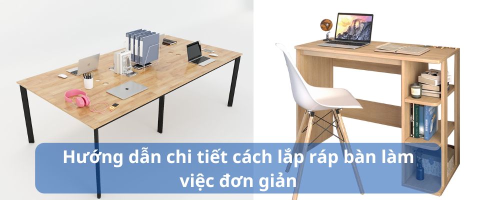 Hướng dẫn cách lắp ráp bàn làm việc