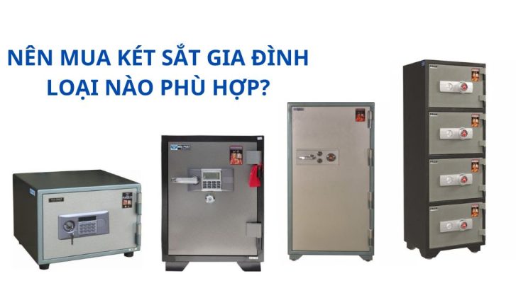 Nên chọn két sắt loại nào phù hợp với gia đình