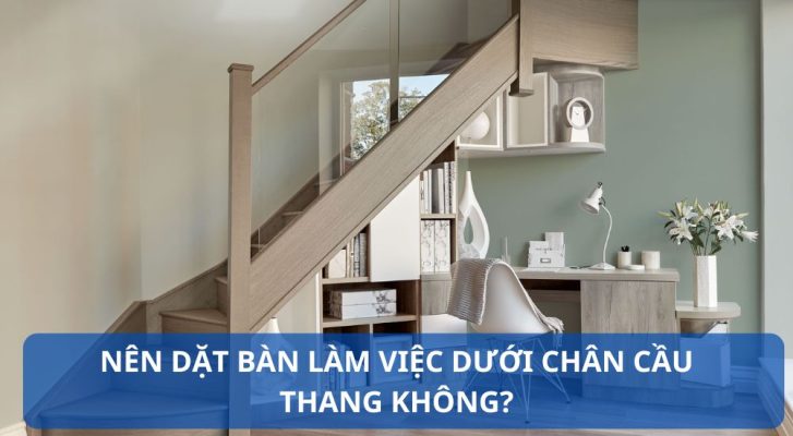 Đặt bàn dưới gầm cầu thang