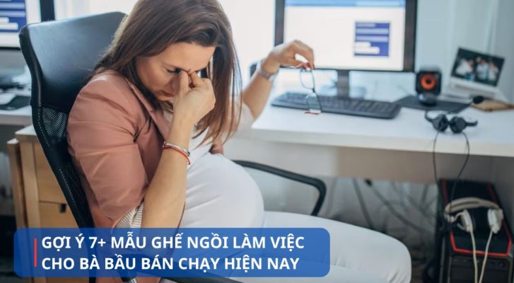 Top các mẫu ghế ngồi làm việc cho bà bầu bán chạy nhất hiện nay