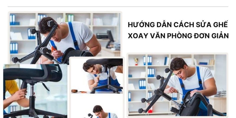 Hướng dẫn cách sửa ghế xoay văn phòng nhanh chóng