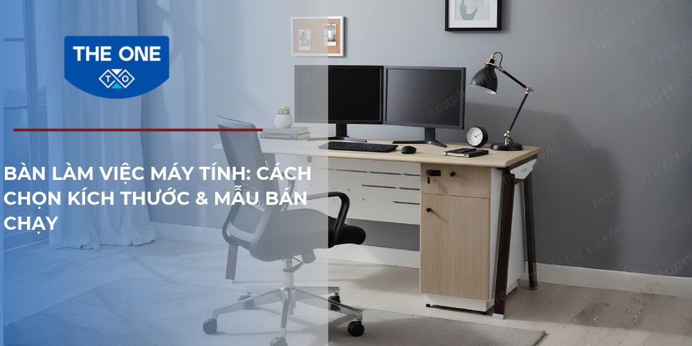 Bàn làm việc máy tính: Cách chọn kích thước, kiểu dáng phù hợp